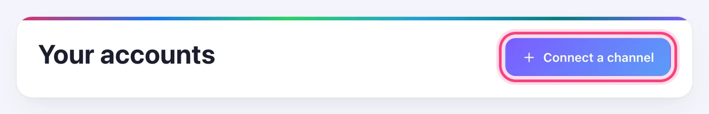 Open Accounts and press “Connect a channel”